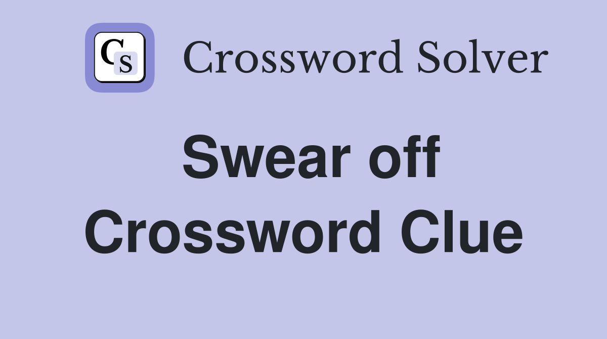 Swear off Crossword Clue