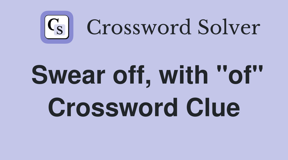 Swear off, with "of" Crossword Clue