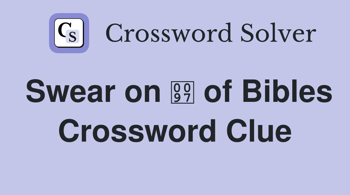 Swear on  of Bibles Crossword Clue