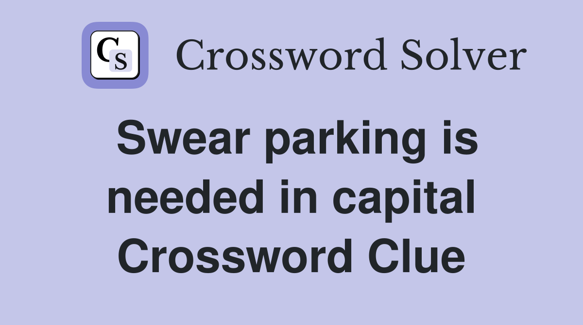 Swear parking is needed in capital Crossword Clue