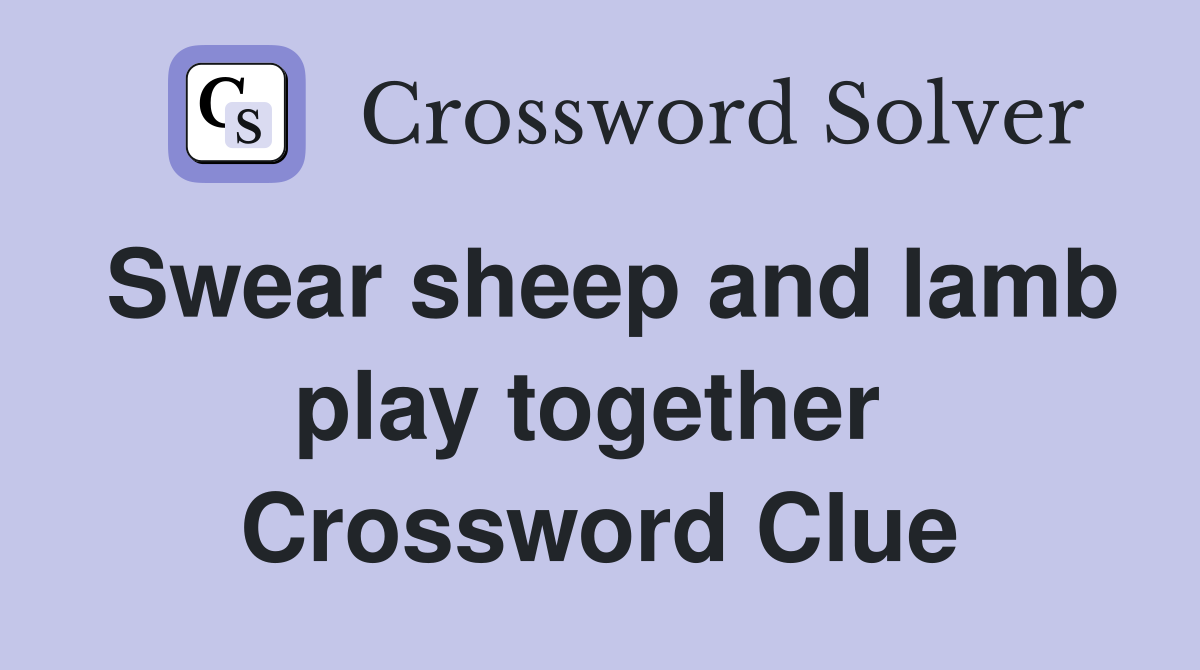 Swear sheep and lamb play together  Crossword Clue
