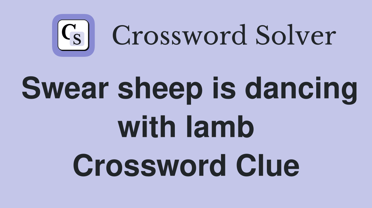 Swear sheep is dancing with lamb Crossword Clue