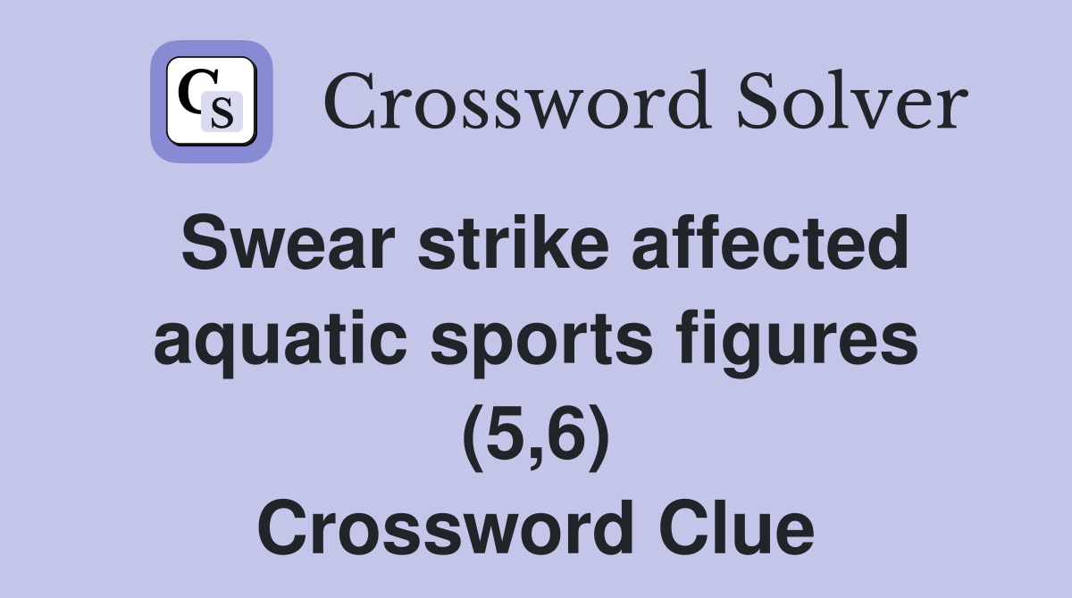 Swear strike affected aquatic sports figures (5,6) Crossword Clue