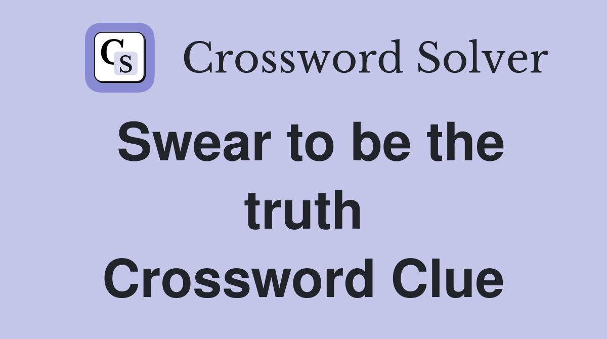 Swear to be the truth Crossword Clue