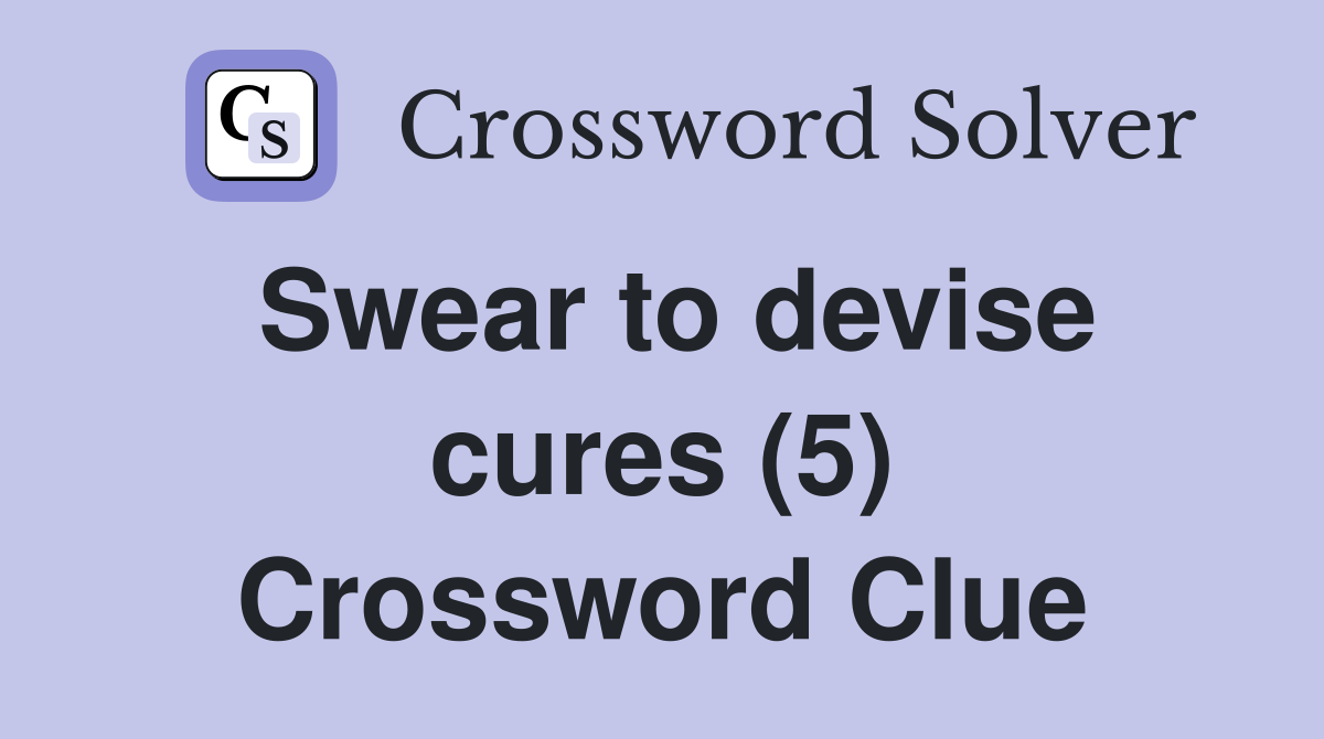 Swear to devise cures (5) Crossword Clue