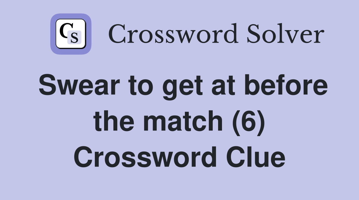 Swear to get at before the match (6) Crossword Clue