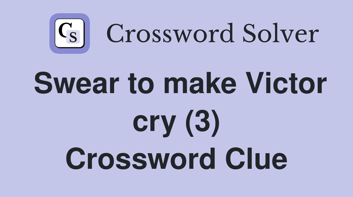 Swear to make Victor cry (3) Crossword Clue