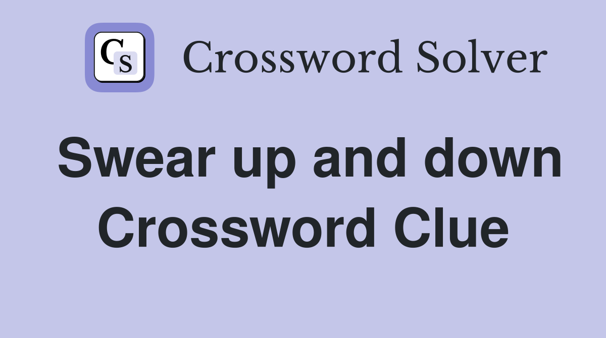 Swear up and down Crossword Clue