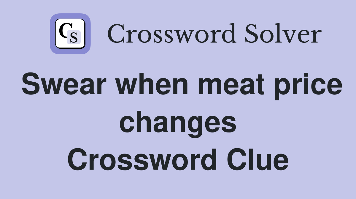 Swear when meat price changes Crossword Clue
