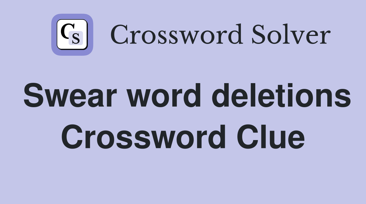 Swear word deletions Crossword Clue