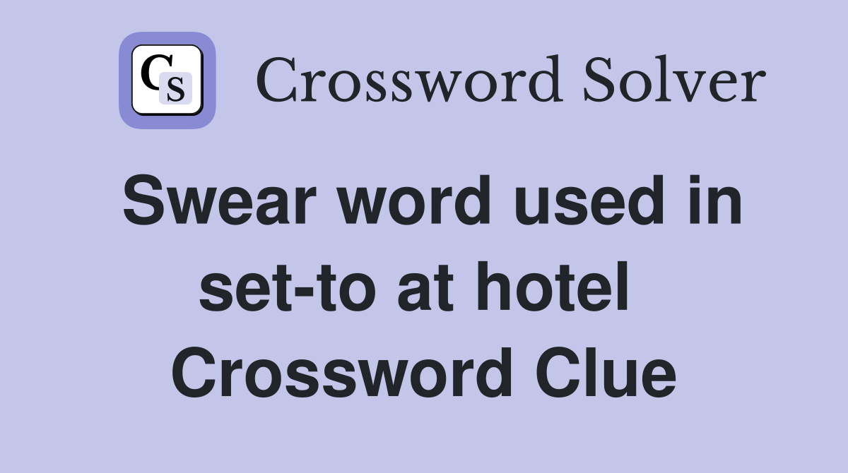 Swear word used in set-to at hotel  Crossword Clue