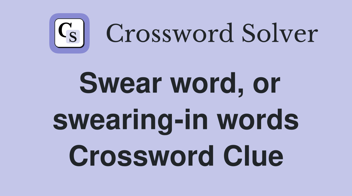 Swear word, or swearing-in words Crossword Clue