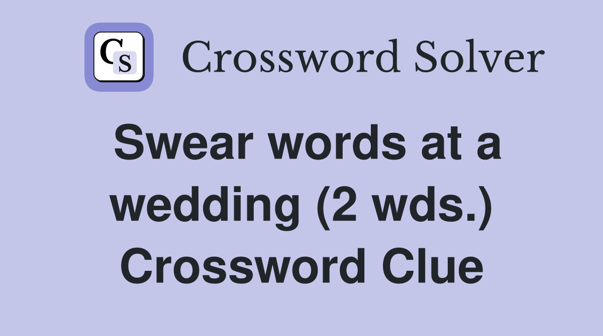 Swear words at a wedding (2 wds.) Crossword Clue