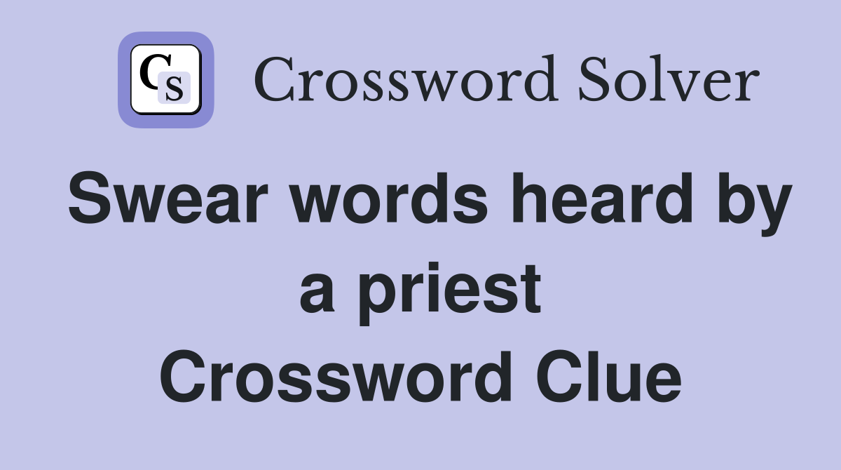 Swear words heard by a priest Crossword Clue