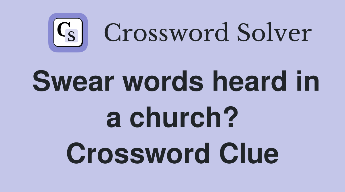 Swear words heard in a church? Crossword Clue