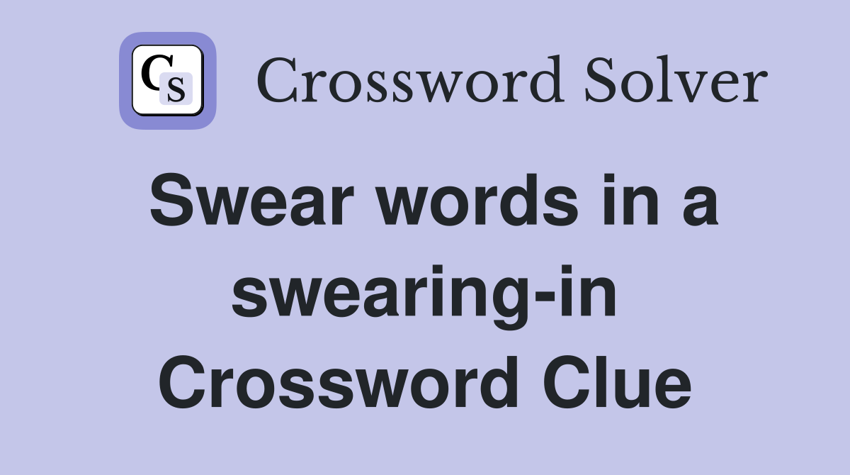 Swear words in a swearing-in Crossword Clue