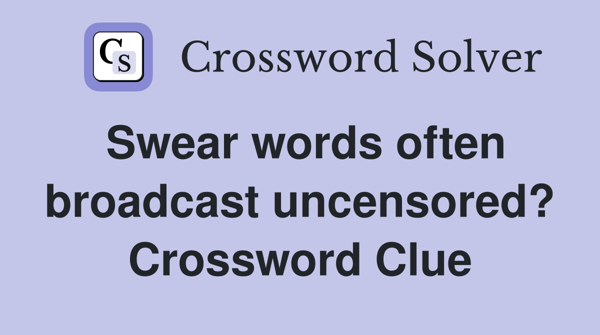 Swear words often broadcast uncensored? Crossword Clue