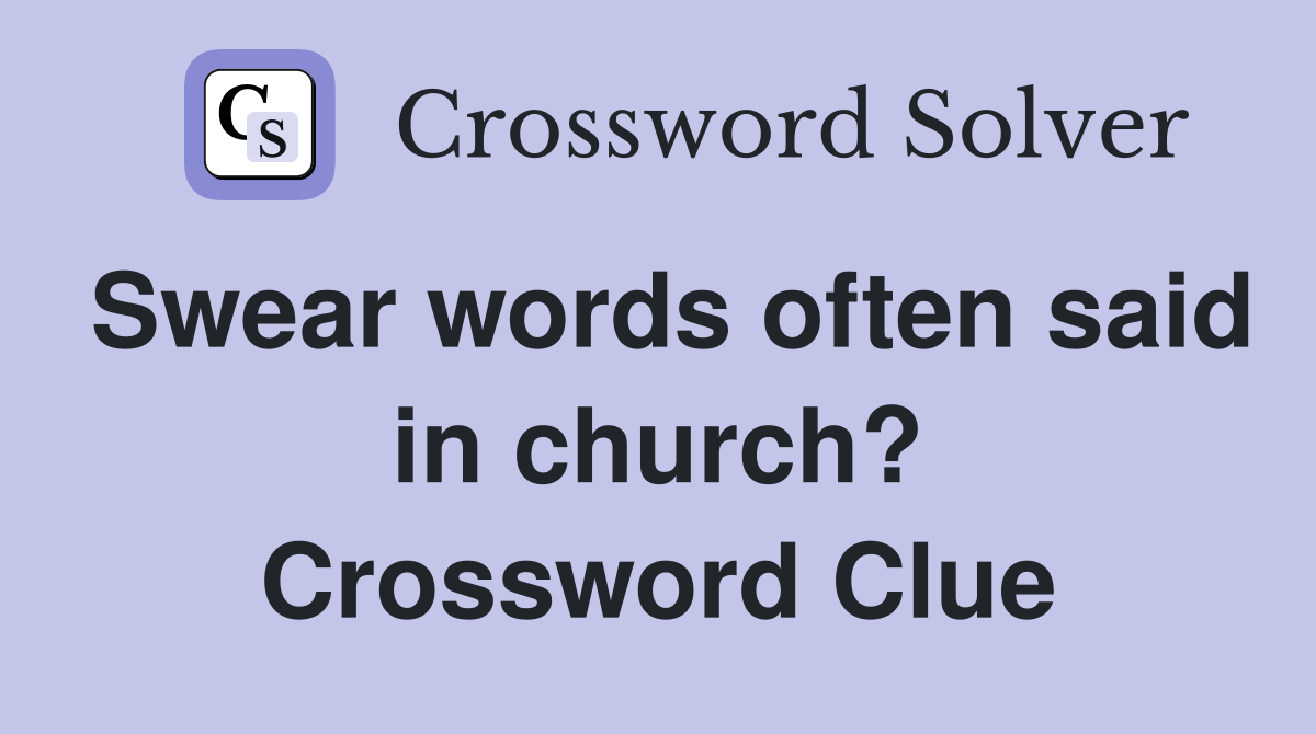 Swear words often said in church? Crossword Clue