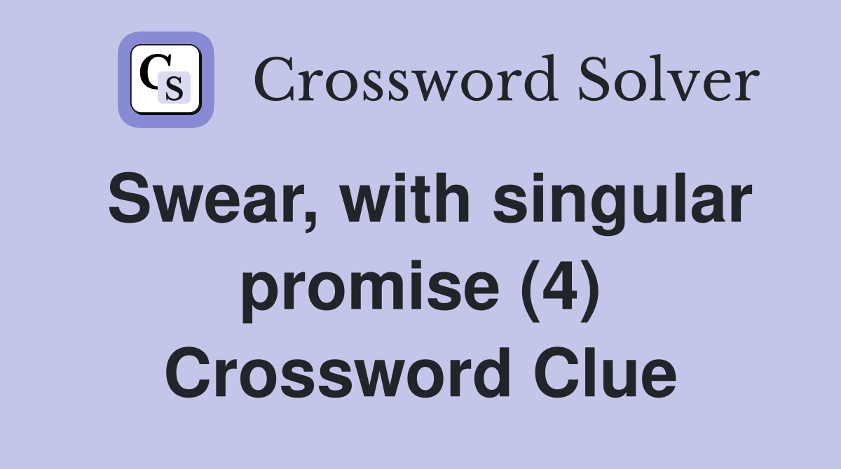 Swear, with singular promise (4) Crossword Clue