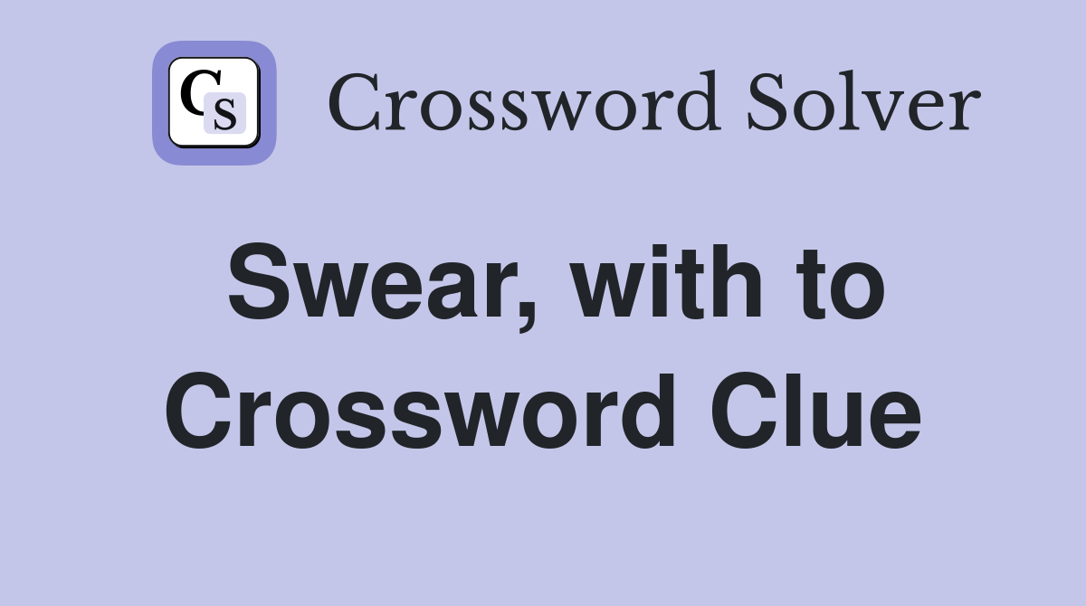 Swear, with to Crossword Clue