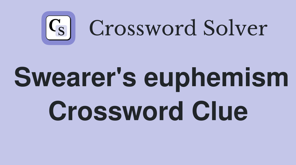 Swearer's euphemism Crossword Clue