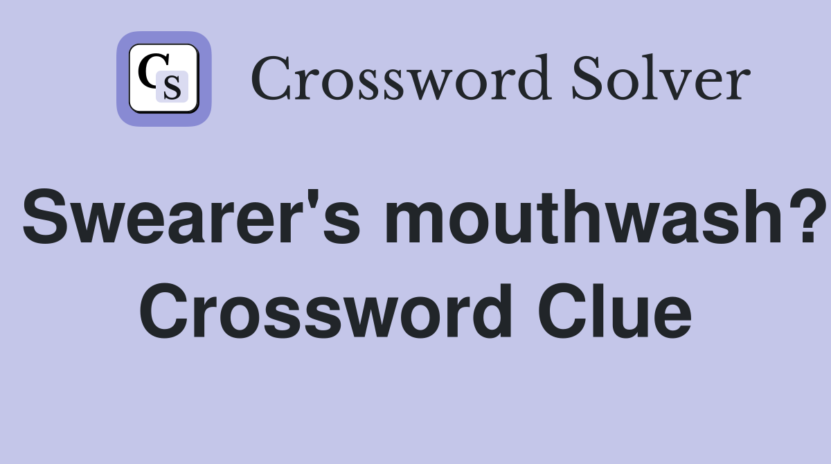Swearer's mouthwash? Crossword Clue