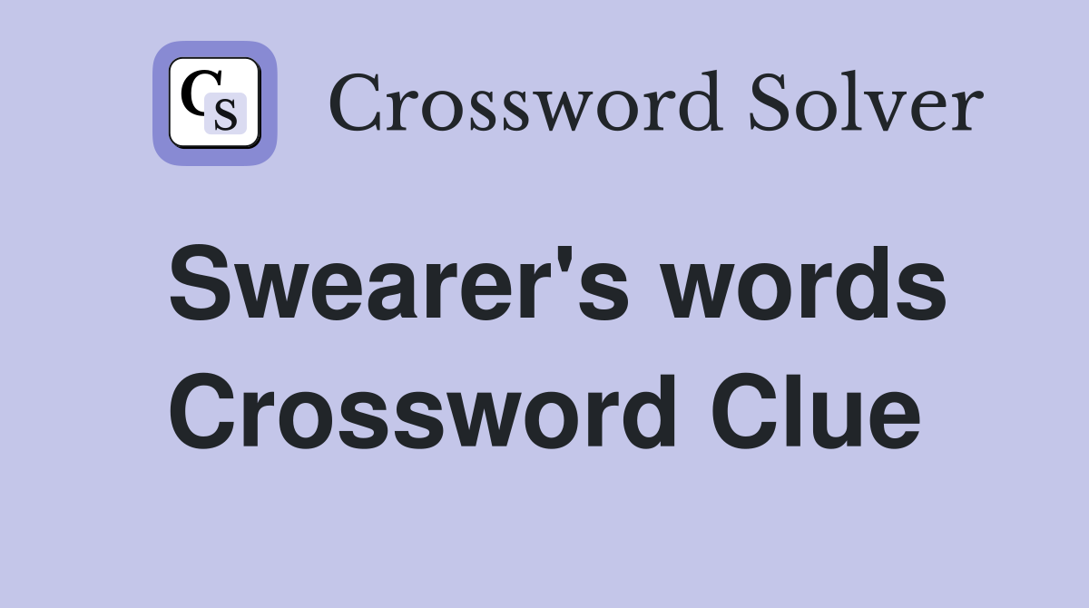 Swearer's words Crossword Clue