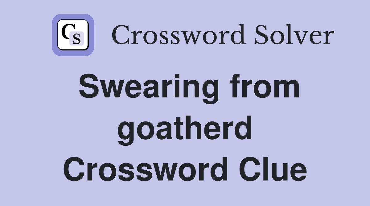 Swearing from goatherd Crossword Clue