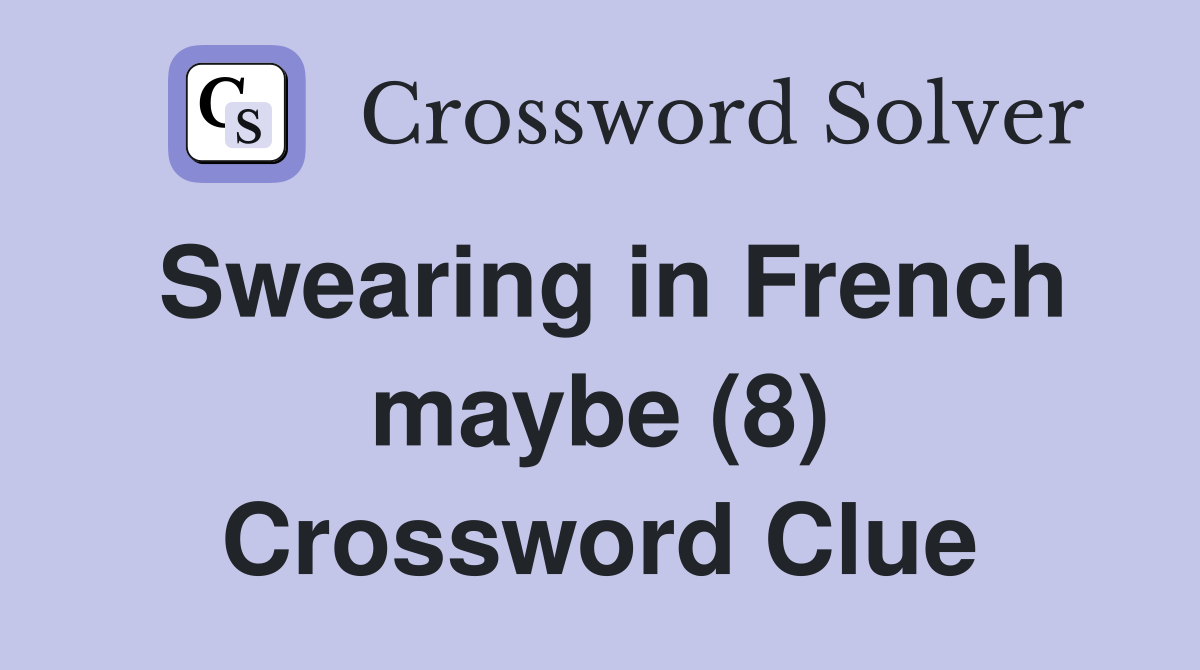 Swearing in French maybe (8) Crossword Clue
