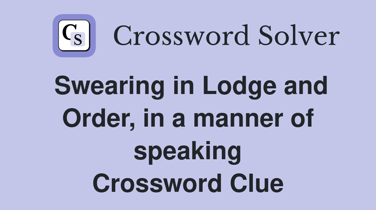Swearing in Lodge and Order, in a manner of speaking Crossword Clue