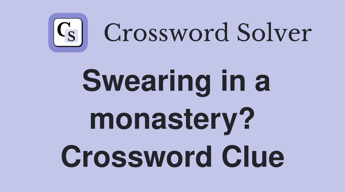 Swearing in a monastery? Crossword Clue