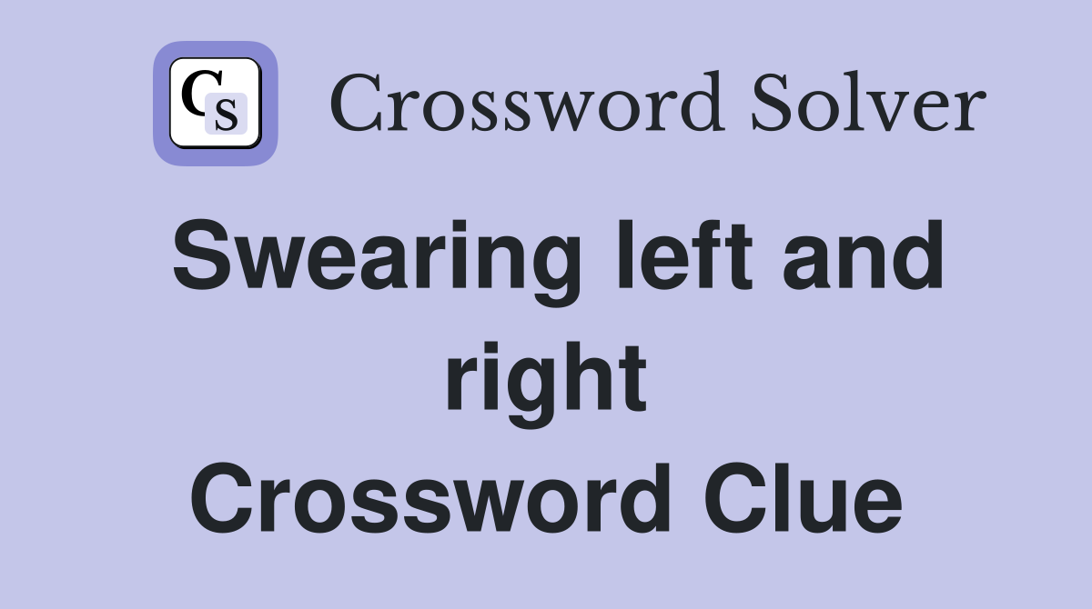 Swearing left and right Crossword Clue