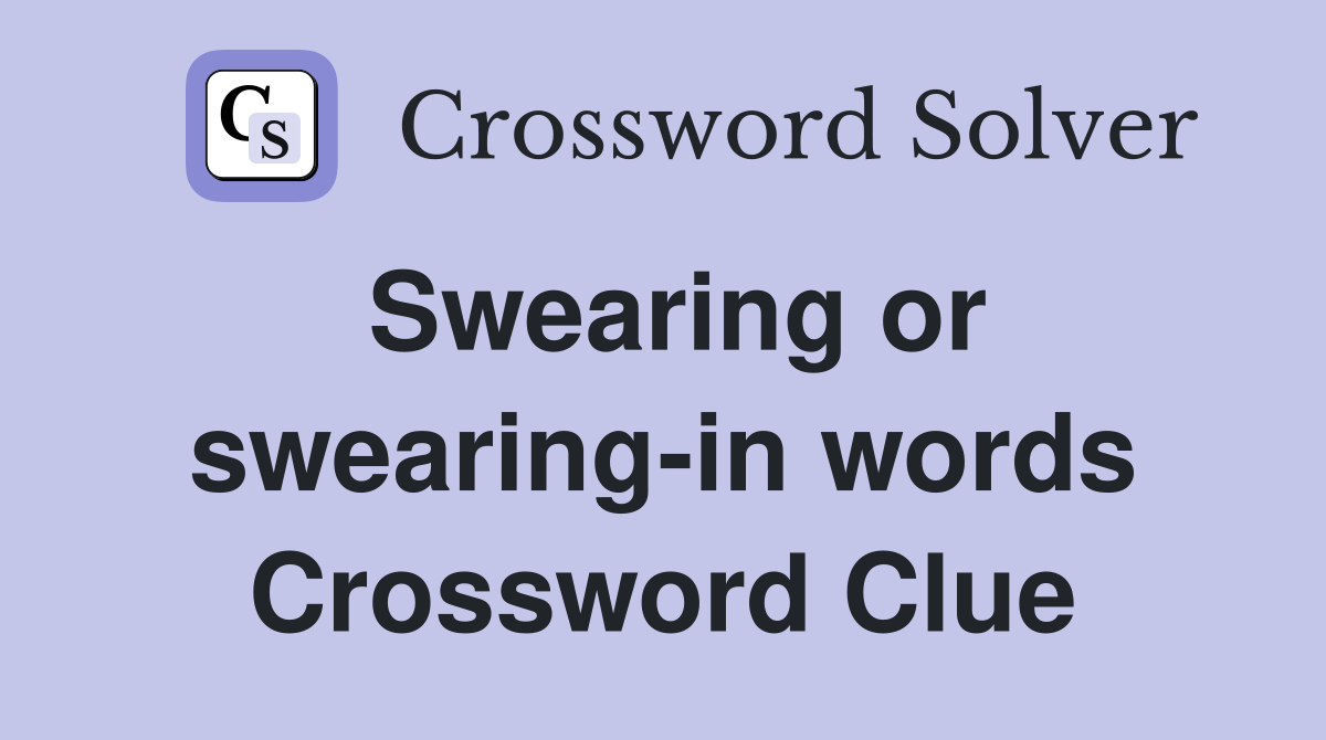 Swearing or swearing-in words Crossword Clue