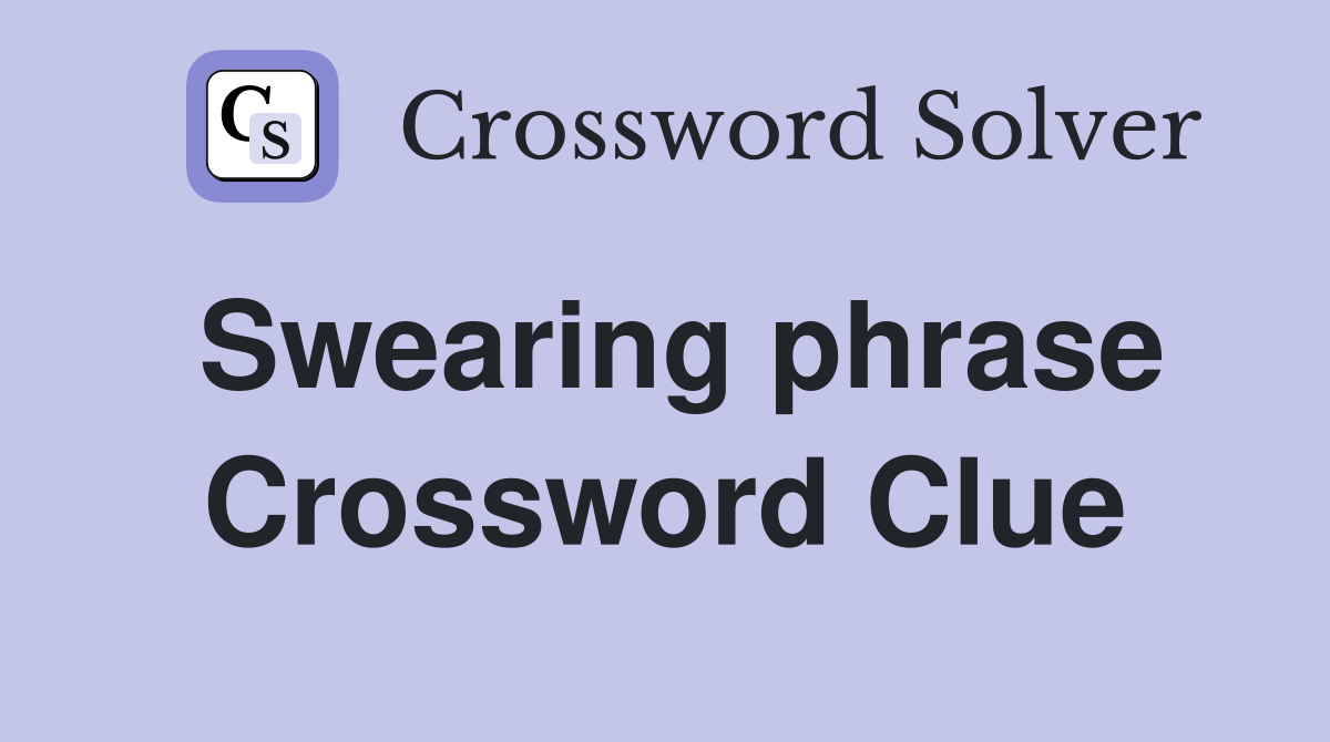 Swearing phrase Crossword Clue