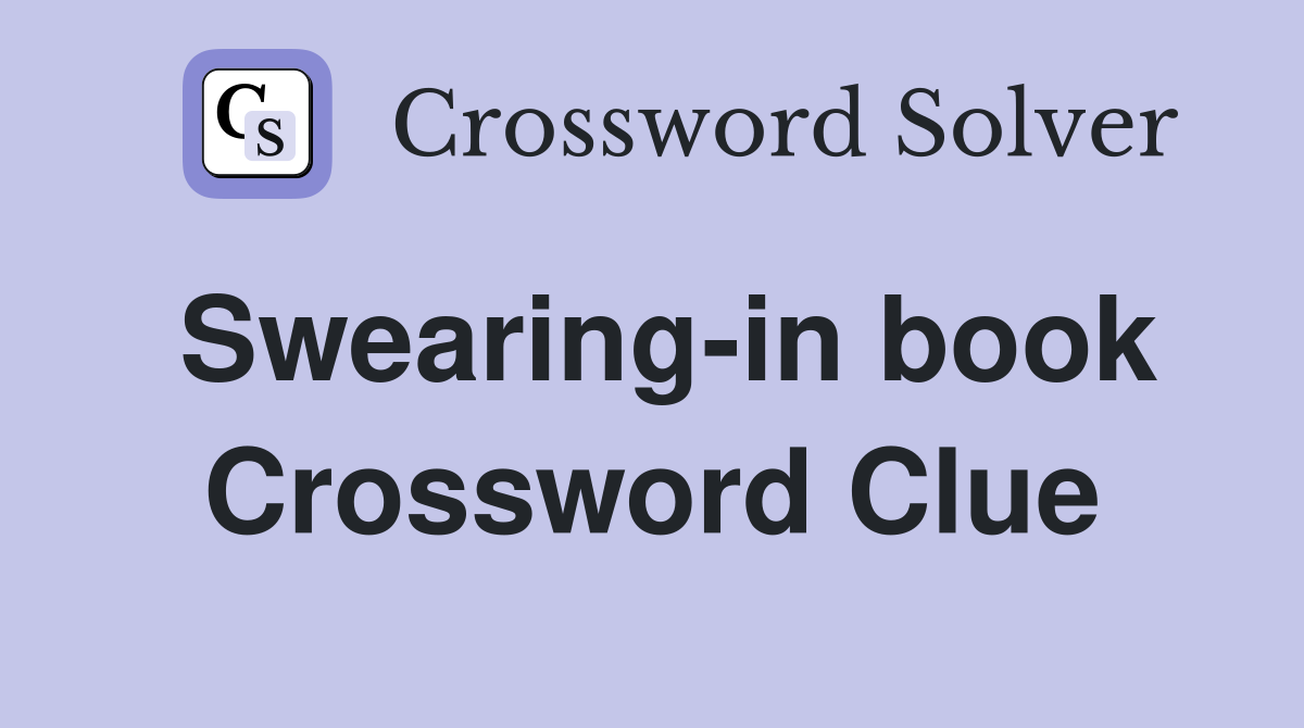 Swearing-in book Crossword Clue