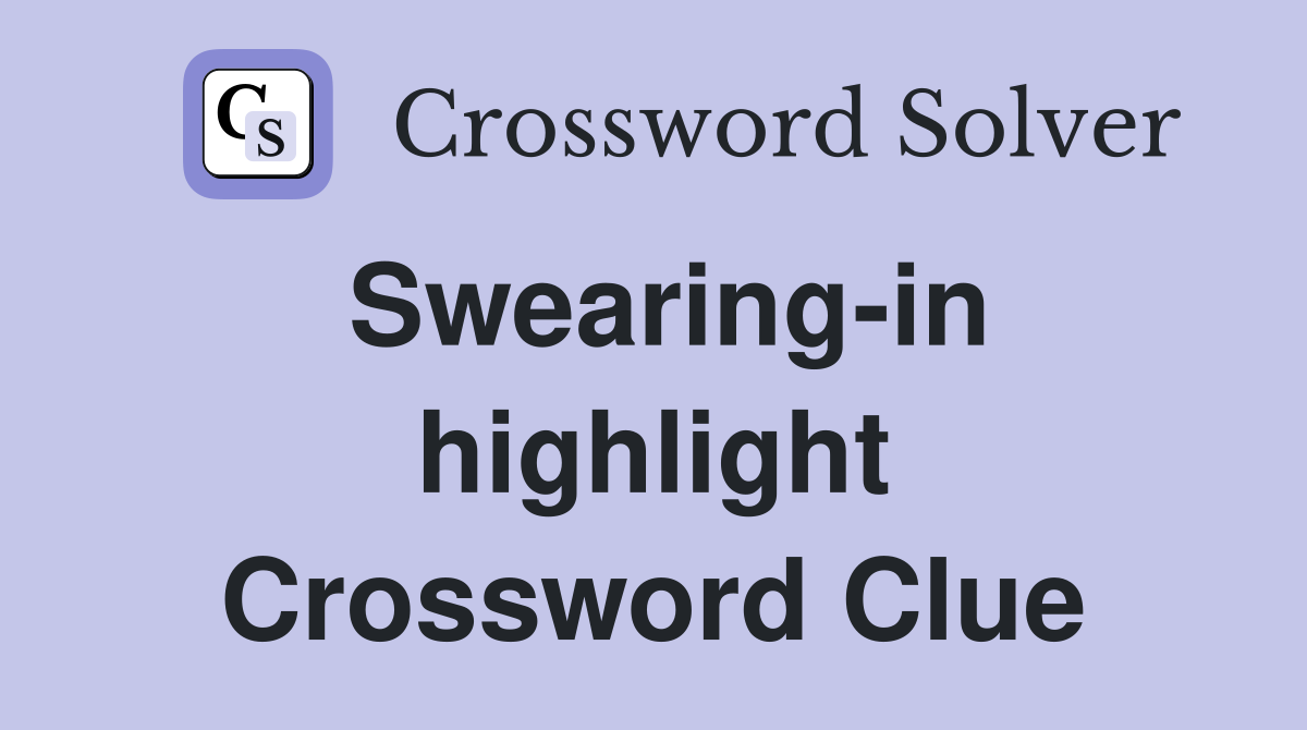 Swearing-in highlight Crossword Clue