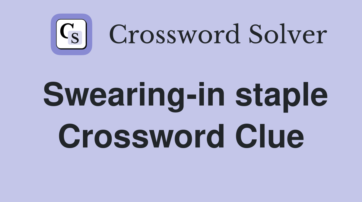 Swearing-in staple Crossword Clue