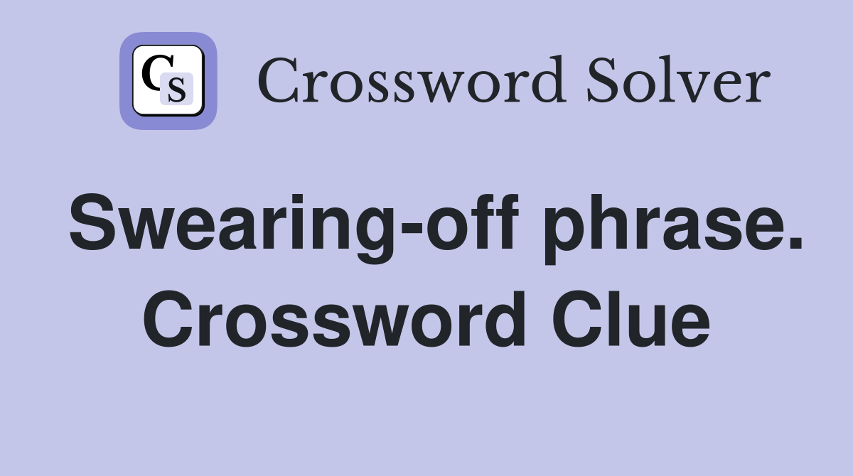 Swearing-off phrase. Crossword Clue