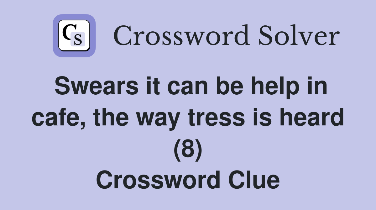 Swears it can be help in cafe, the way tress is heard (8) Crossword Clue