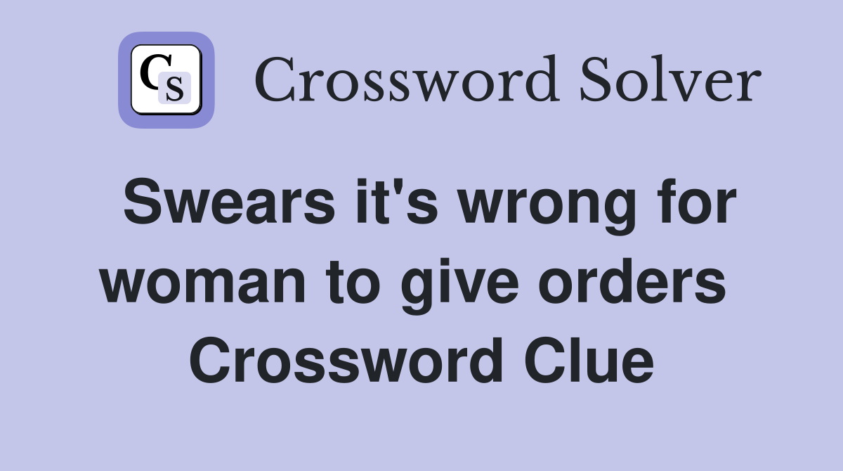 Swears it's wrong for woman to give orders  Crossword Clue