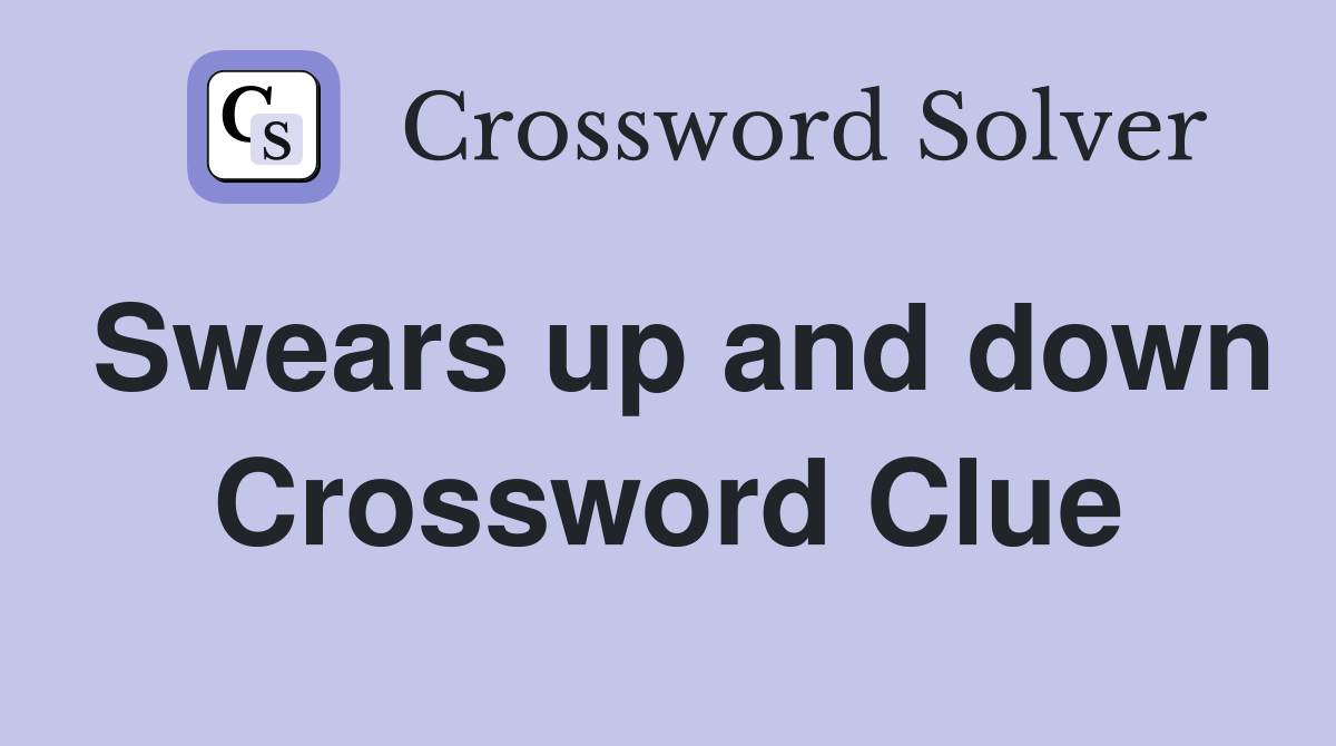 Swears up and down Crossword Clue