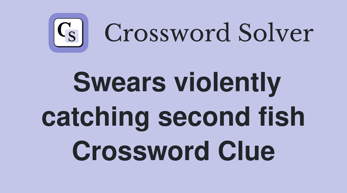 Swears violently catching second fish Crossword Clue