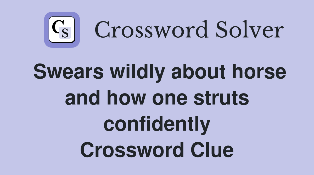Swears wildly about horse and how one struts confidently Crossword Clue