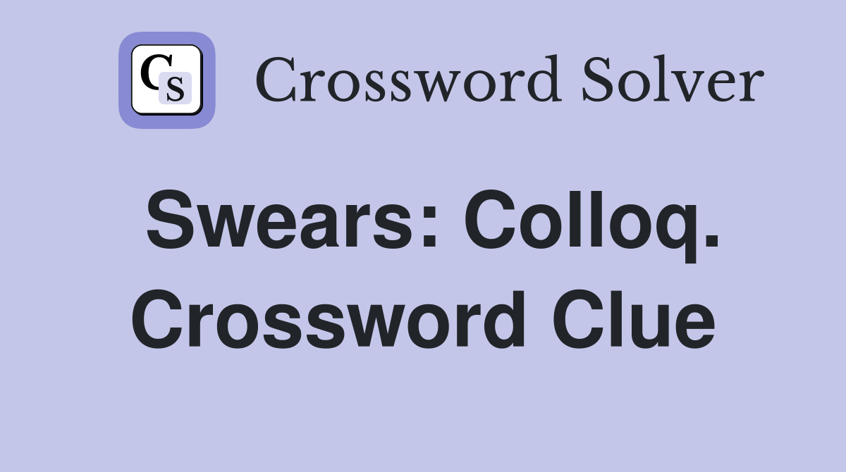 Swears: Colloq. Crossword Clue