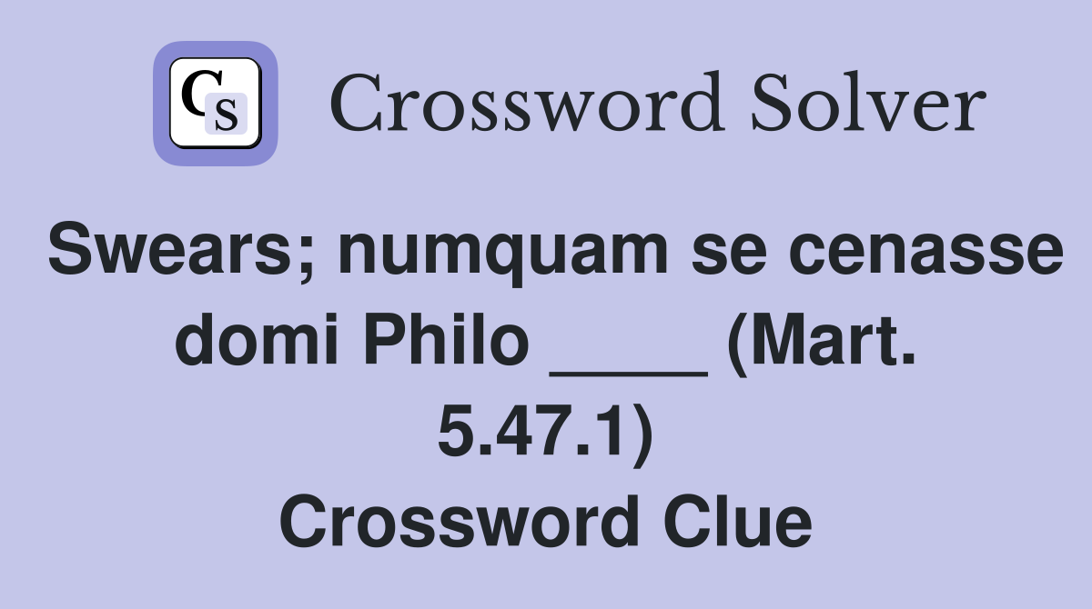 Swears; numquam se cenasse domi Philo ____ (Mart. 5.47.1) Crossword Clue