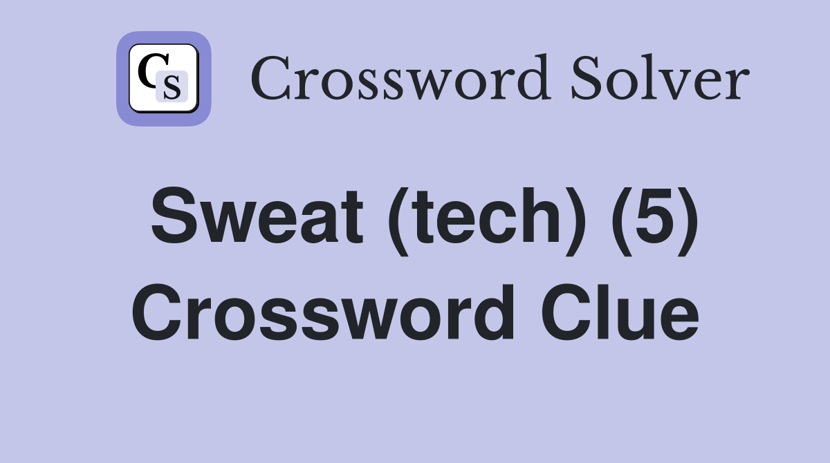 Sweat (tech) (5) Crossword Clue