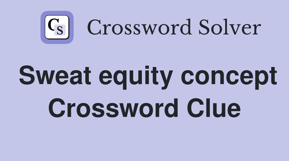 Sweat equity concept Crossword Clue