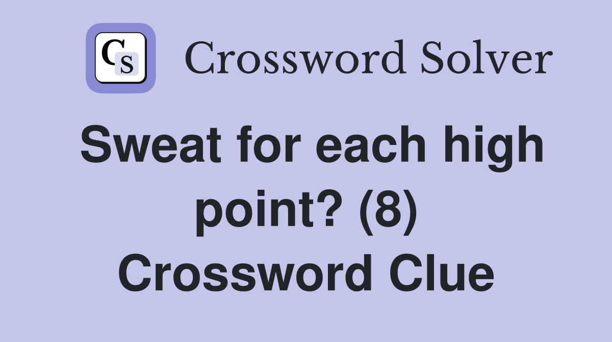 Sweat for each high point? (8) Crossword Clue
