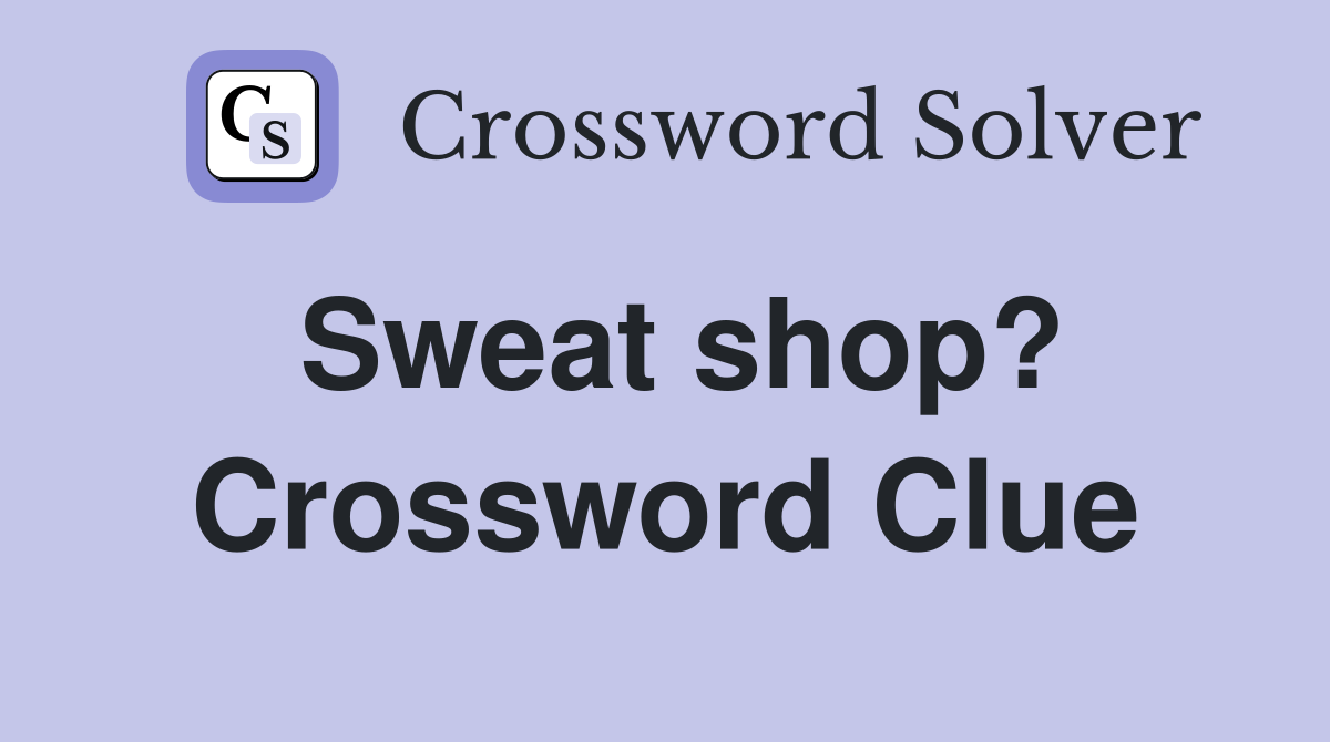 Sweat shop? Crossword Clue