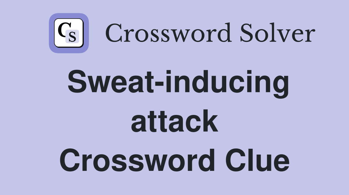 Sweat-inducing attack Crossword Clue